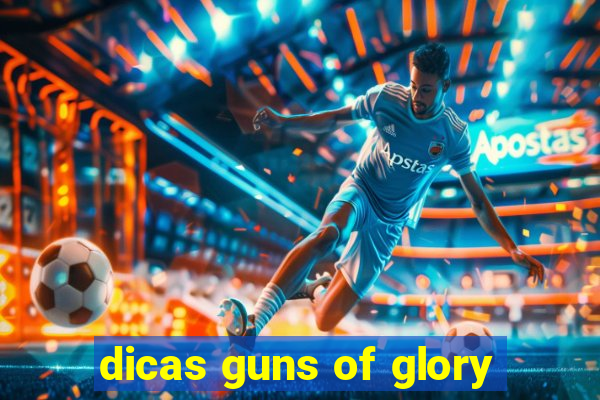 dicas guns of glory